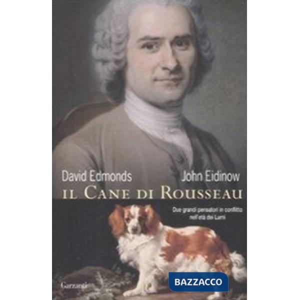 Cane di Rousseau. Due grandi pensatori in conflitto nell'età dei Lumi (Il)