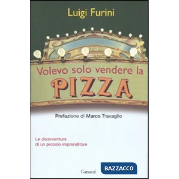 Volevo solo vendere la pizza. Le disavventure di un piccolo imprenditore