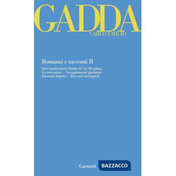 Romanzi e racconti. Vol. 2: Quer pasticciaccio brutto de via Merulana-La meccanica-Accoppiamenti giudiziosi-Racconti dispersi-Ra
