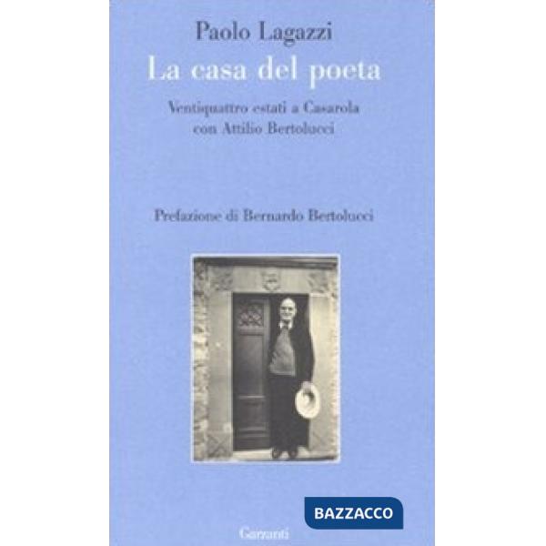 Casa del poeta. Ventiquattro estati a Casarola con Attilio Bertolucci (La)