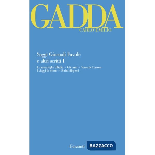Saggi giornali favole e altri scritti. Vol. 1: Le meraviglie d'Italia-Gli anni-Verso la Certosa-I viaggi la morte-Scritti disper