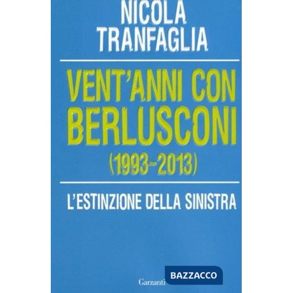 Vent'anni con Berlusconi (1993-2013). L'estinzione della sinistra