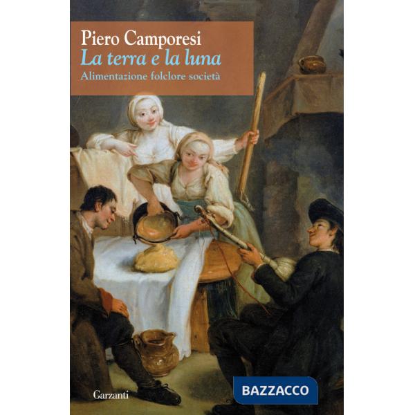 Terra e la luna. Alimentazione, folclore, società (La)