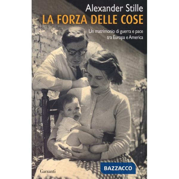 Forza delle cose. Un matrimonio di guerra e pace tra Europa e America (La)