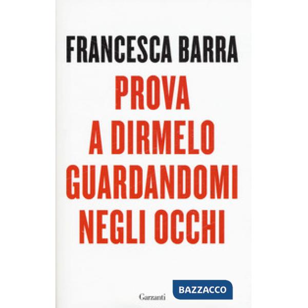 Prova a dirmelo guardandomi negli occhi
