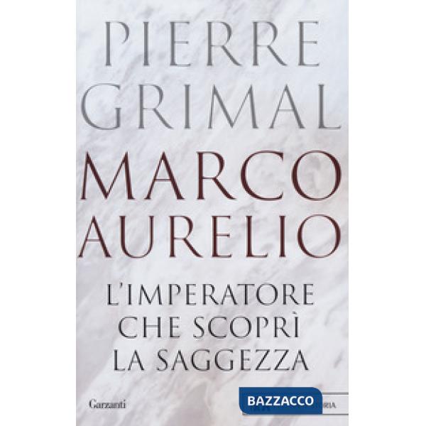 Marco Aurelio. L'imperatore che scoprì la saggezza