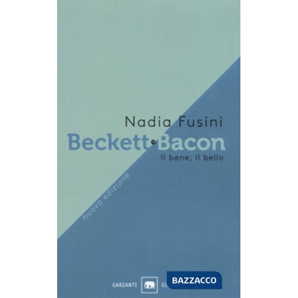 Beckett e Bacon. Il bene, il bello. Nuova ediz.