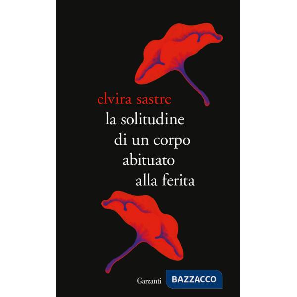 Solitudine di un corpo abituato alla ferita (La)