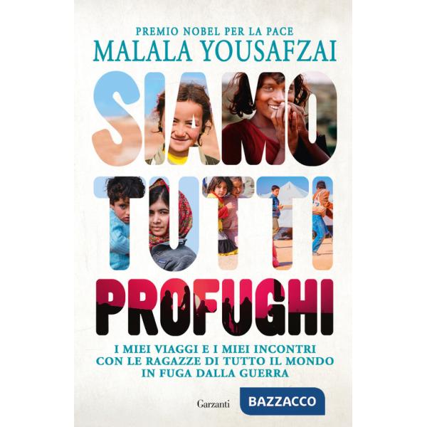 Siamo tutti profughi. I miei viaggi e i miei incontri con le ragazze di tutto il mondo in fuga dalla guerra