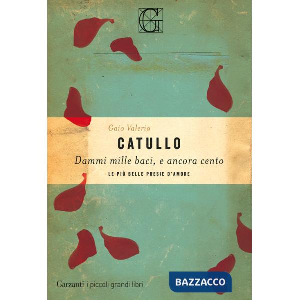 Dammi mille baci, e ancora cento. Le più belle poesie d'amore