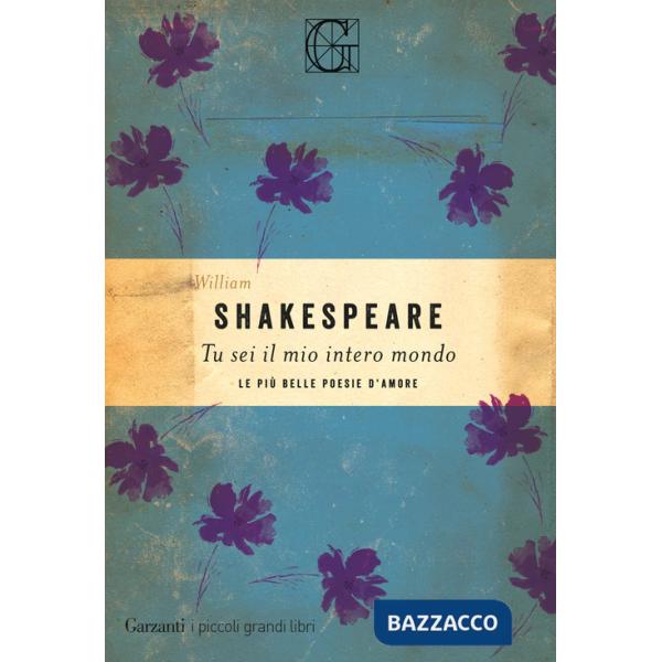 Tu sei il mio intero mondo. Le più belle poesie d'amore