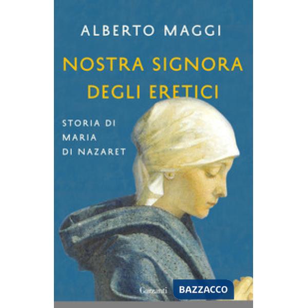 Nostra Signora degli eretici. Storia di Maria di Nazaret