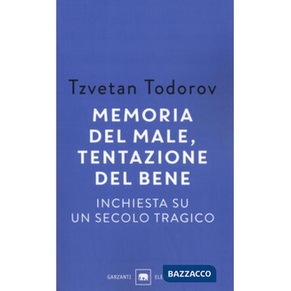 Memoria del male, tentazione del bene. Inchiesta su un secolo tragico
