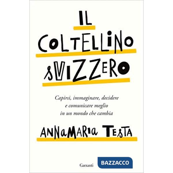 Coltellino svizzero. Capirsi, immaginare, decidere e comunicare meglio in un mondo che cambia (Il)