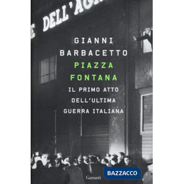 Piazza Fontana. Il primo atto dell'ultima guerra italiana