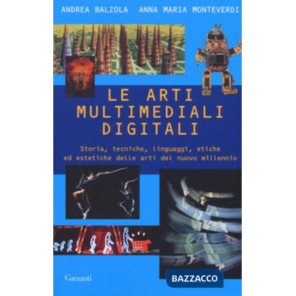 Arti multimediali digitali. Storia, tecniche, linguaggi, etiche ed estetiche del