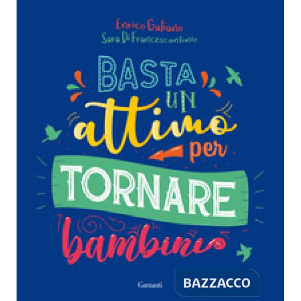 Basta un attimo per tornare bambini. Ediz. a colori