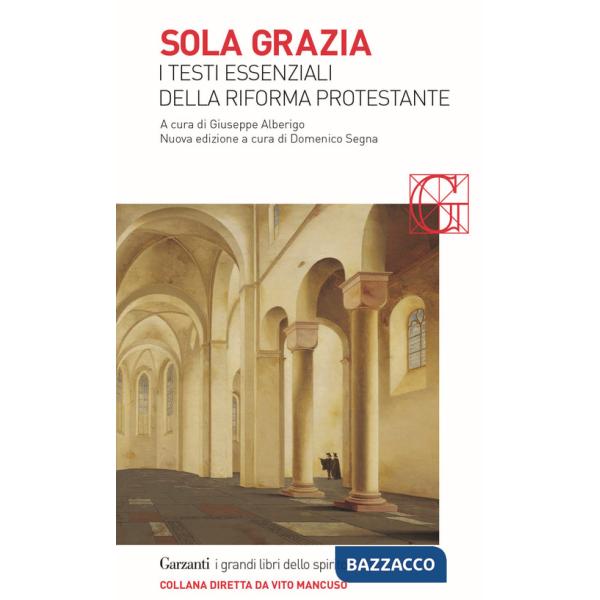 Sola grazia. I testi essenziali della Riforma protestante