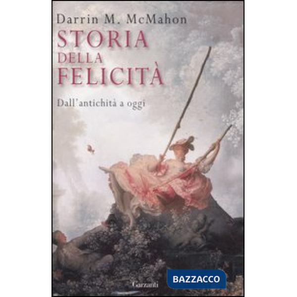 Storia della felicità. Dall'antichità a oggi