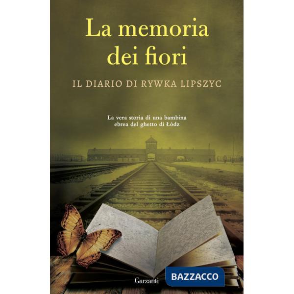 Memoria dei fiori. Il diario di Lipszyc Rywka. La vera storia di una bambina ebrea del ghetto di Lódz (La)