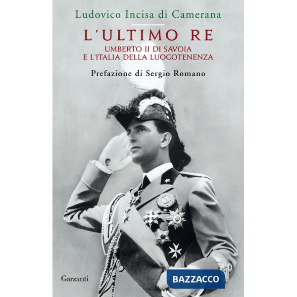 Ultimo re. Umberto II di Savoia e l'Italia della luogotenenza (L')