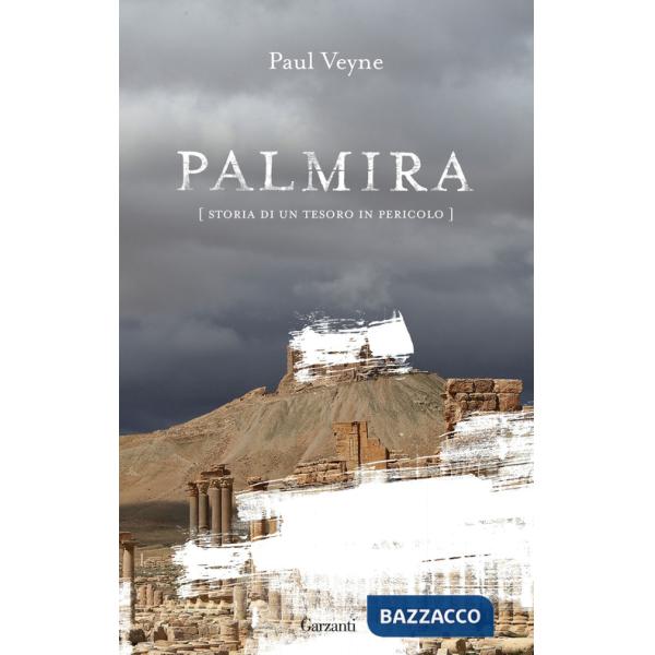 Palmira. Storia di un tesoro in pericolo