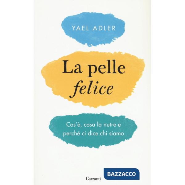 Pelle felice. Cos'è, cosa la nutre e perché ci dice chi siamo (La)
