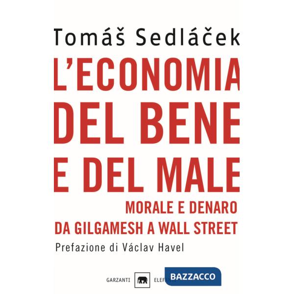 Economia del bene e del male. Morale e denaro da Gilgamesh a Wall Street (L')