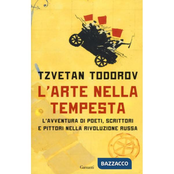 Arte nella tempesta. L'avventura di poeti, scrittori e pittori nella rivoluzione russa (L')