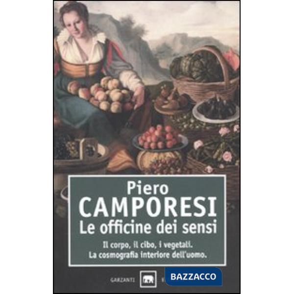 Officine dei sensi. Il corpo, il cibo, i vegetali. La cosmografia interiore dell'uomo (Le)