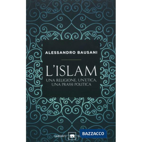 Islam. Una religione, un'etica, una prassi politica (L')