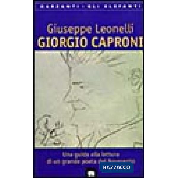 Giorgio Caproni. Una guida alla lettura di un grande poeta del Novecento