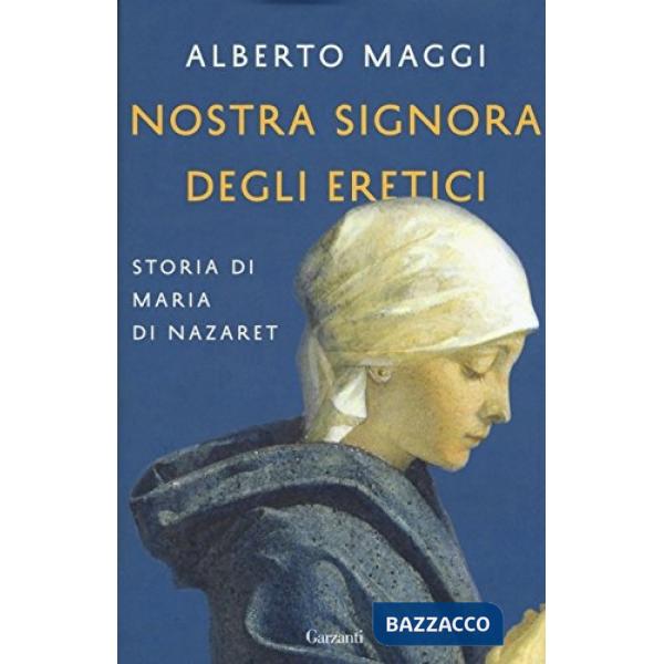 Nostra Signora degli eretici. Storia di Maria di Nazaret