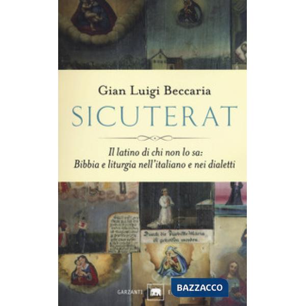 Sicuterat. Il latino di chi non lo sa: Bibbia e liturgia nell'italiano e nei dia