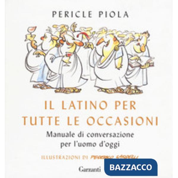 Latino per tutte le occasioni. Manuale di conversazione per l'uomo d'oggi (Il)