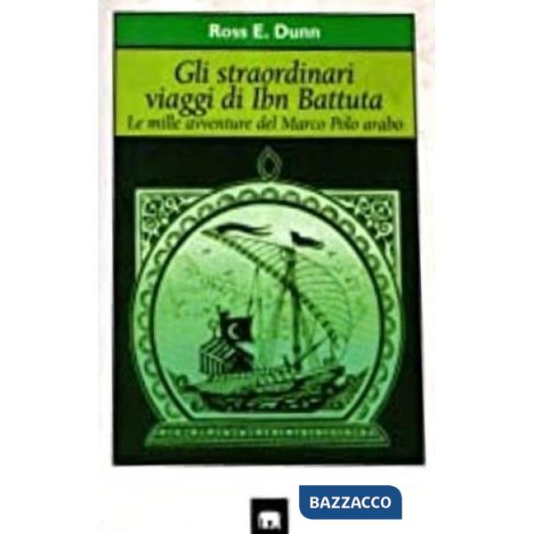 Straordinari viaggi di Ibn Battuta. Le mille avventure del Marco Polo arabo (Gli