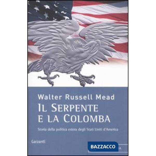 Serpente e la colomba. Storia della politica estera degli Stati Uniti d'America (Il)