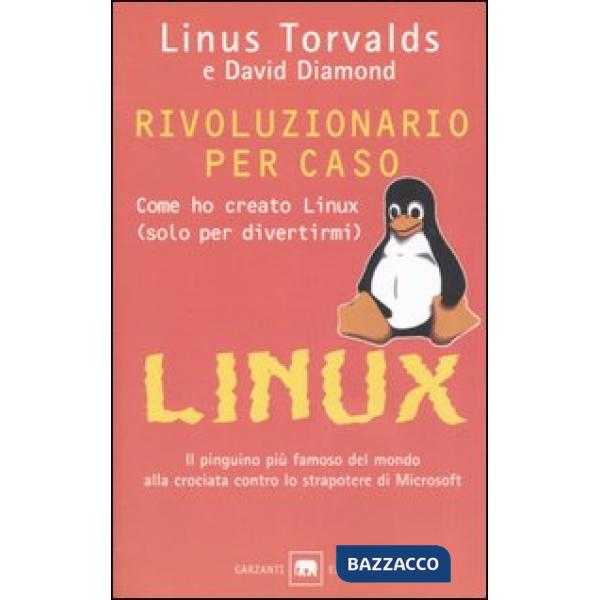Rivoluzionario per caso. Come ho creato Linux (solo per divertirmi)