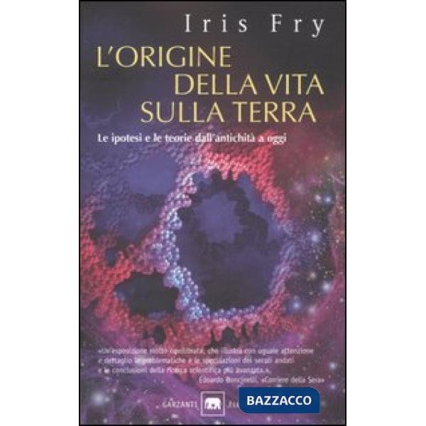 Origine della vita sulla terra. Le ipotesi e le teorie dall'antichità a oggi (L'