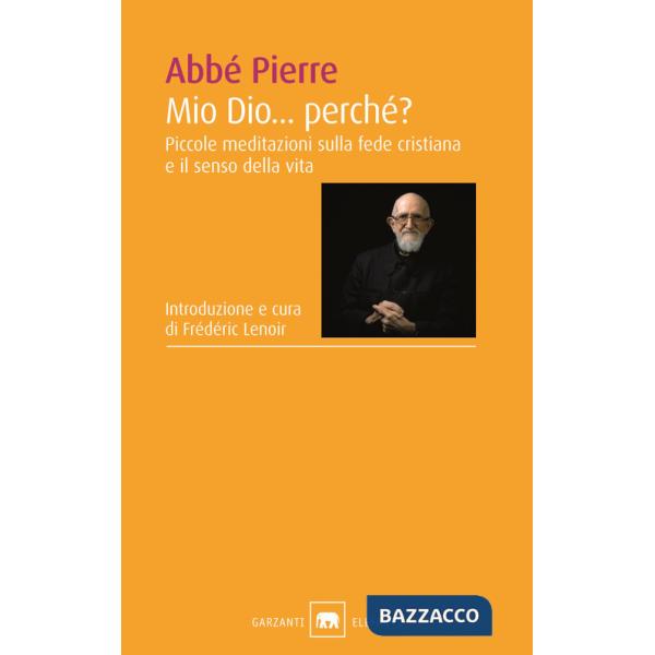 Mio Dio... Perché? Piccole meditazioni sulla fede cristiana e il senso della vita