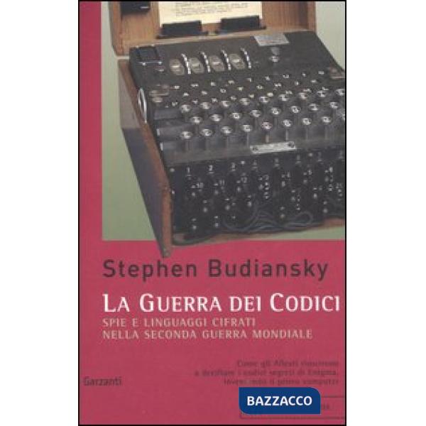 Guerra dei codici. Spie e linguaggi cifrati nella seconda guerra mondiale (La)
