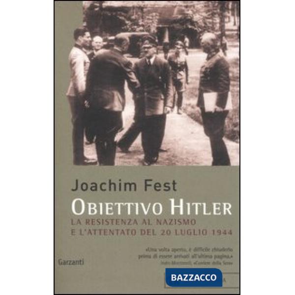 Obiettivo Hitler. La resistenza al nazismo e l'attentato del 20 luglio 1944