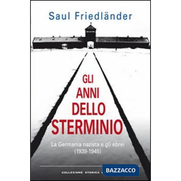 Anni dello sterminio. La Germania nazista e gli ebrei (1939-1945) (Gli)