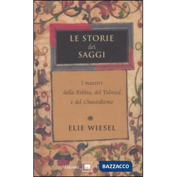 Storie dei saggi. I maestri della Bibbia, del Talmud e del Chassidismo (Le)