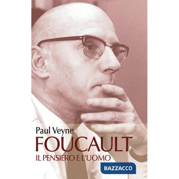Foucault. Il pensiero e l'uomo
