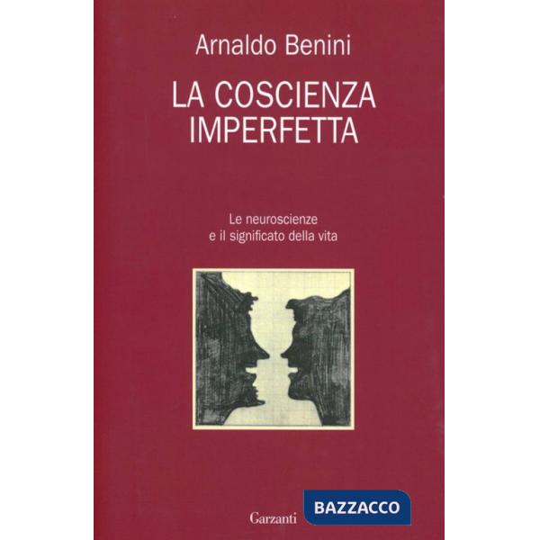 Coscienza imperfetta. Le neuroscienze e il significato della vita (La)