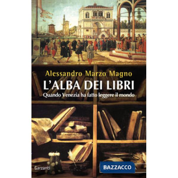 Alba dei libri. Quando Venezia ha fatto leggere il mondo (L')