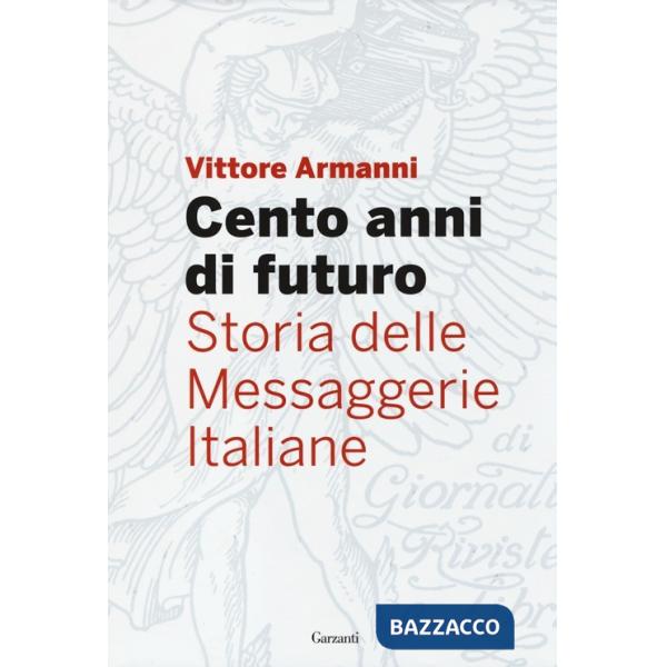 Cento anni di futuro. Storia delle Messaggerie Italiane