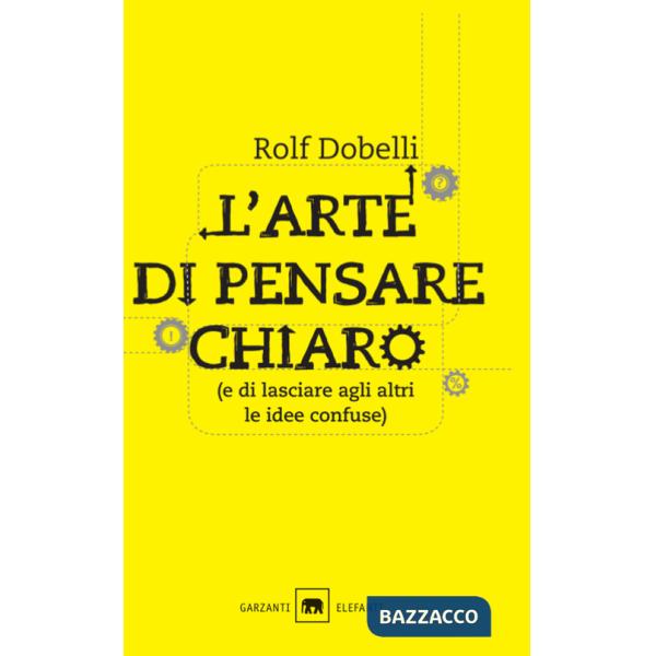 Arte di pensare chiaro (e di lasciare agli altri le idee confuse) (L')