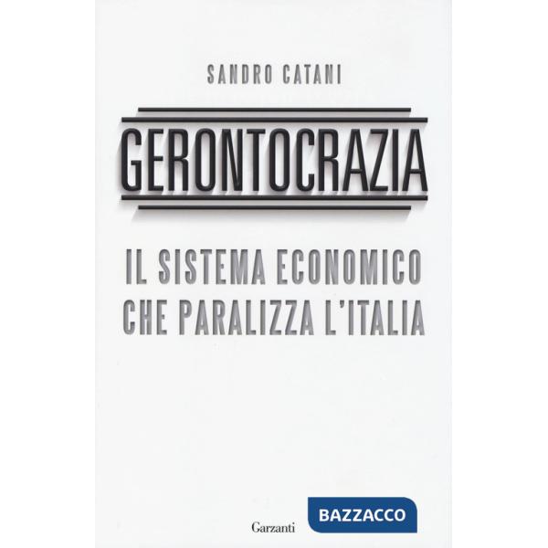 Gerontocrazia. Il sistema economico che paralizza l'Italia